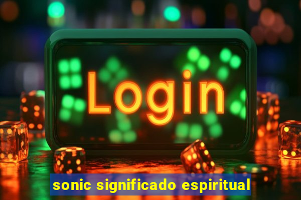 sonic significado espiritual